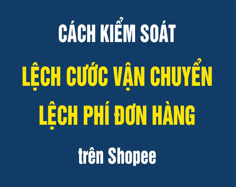 Lệch phí vận chuyển Shopee: nguyên nhân, đối soát, khiếu nại