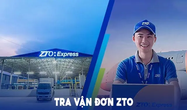 Tra Cứu Vận Đơn ZTO Express – Theo Dõi Hàng Order Trung Quốc
