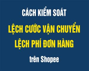 cách kiểm soát lệch cước vận chuyển shopee