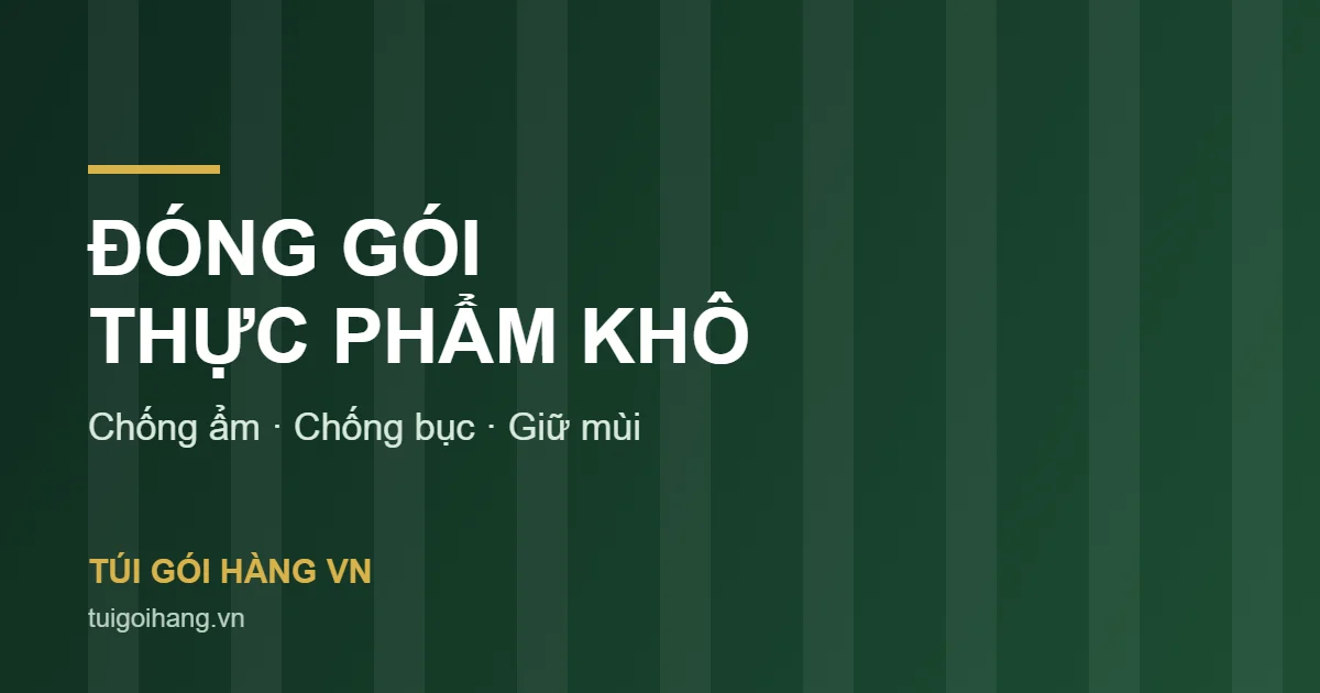 Đóng gói thực phẩm khô chống ẩm và chống bục bằng túi niêm phong Túi Gói Hàng VN